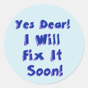 Yes Dear I Will Fix It Soon Sticker
