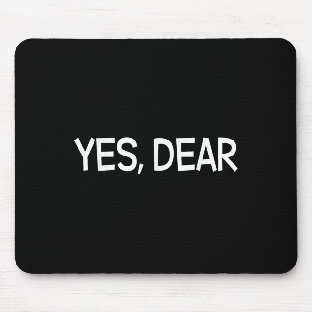 Yes Dear Irony Humour Fun  Mouse Pad (Front)