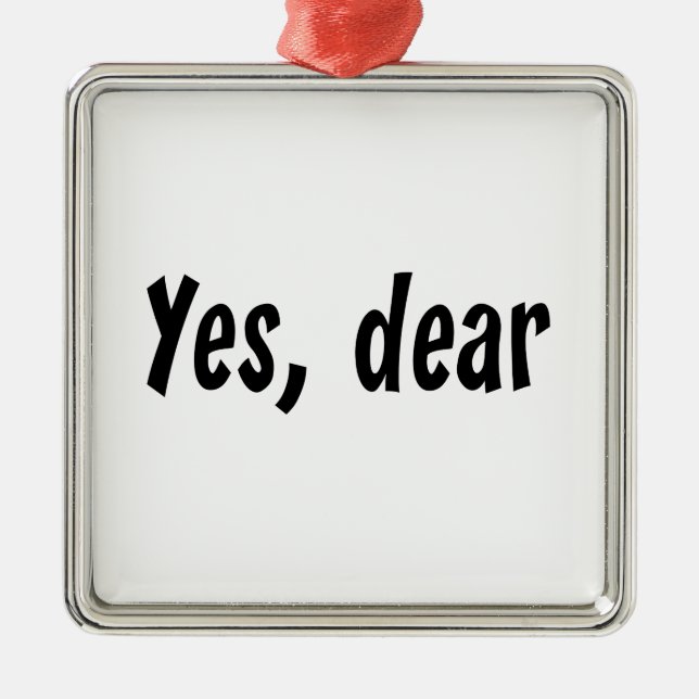 Yes, Dear Metal Ornament (Front)