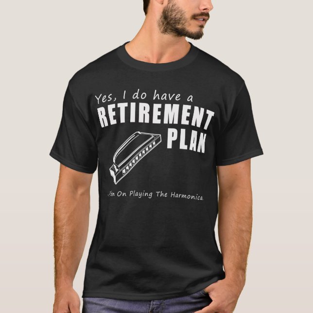 Yes do have a retirement plan on playing harmonica T-Shirt (Front)