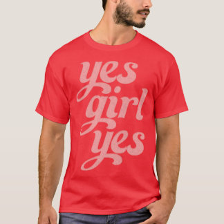 Yes Girl Yes Retro Style Positivity Typography Des T-Shirt