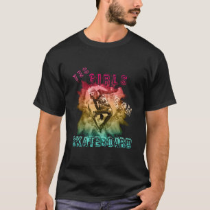 Yes Girls Can Skateboard For Sk8Ter Gurls T-Shirt