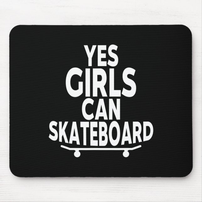 Yes Girls Can Skateboard - Funny Skateboarding  Mouse Pad (Front)