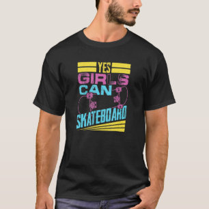 Yes Girls Can Skateboard Skateboarder Skater Girl T-Shirt