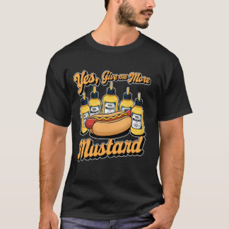 Yes, Give Me More Mustard Sauce Lover Hotdog  1 T-Shirt