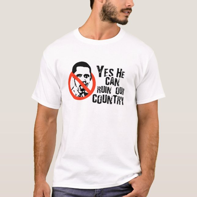 YES HE CAN RUIN OUR COUNTRY T-Shirt (Front)