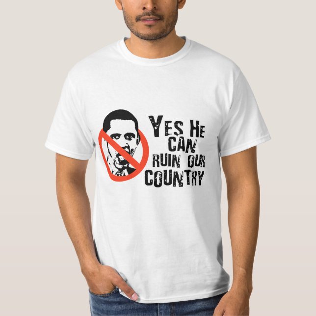 YES HE CAN RUIN OUR COUNTRY T-Shirt (Front)