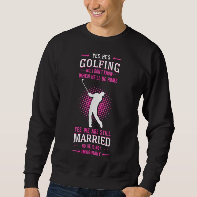 Yes He's Golfing Golf Putter Par Golfer Birdie Bog Sweatshirt (Front)
