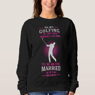 Yes He's Golfing Golf Putter Par Golfer Birdie Bog Sweatshirt