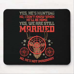 Yes Hes Hunting No Hes Not Imaginary For Hunters W Mouse Pad