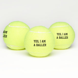 Yes, I am a baller Tennis Balls