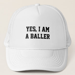 Yes, I am a baller Trucker Hat