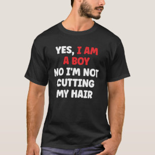 Yes I Am A Boy No I M Not Cutting My Hair T-Shirt