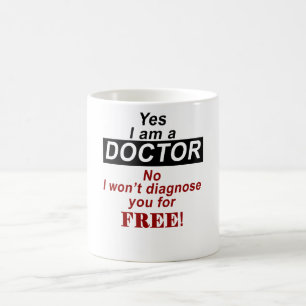 Yes i am a doctor no i won't diagnose you for free coffee mug