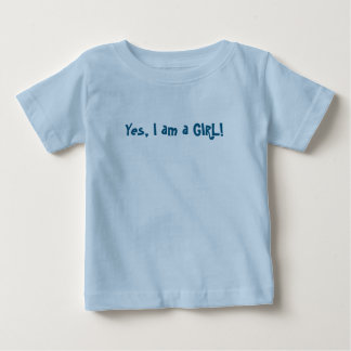 Yes, I am a GIRL! Baby T-Shirt