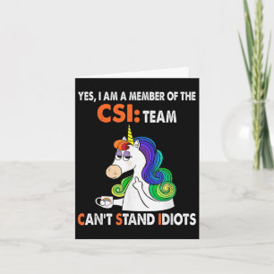 Yes I Am A Member Of The Csi Team Can't Stand Idio Card