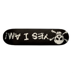 Yes I Am (A Pirate) Skateboard