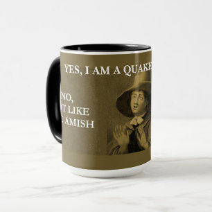 Yes, I am a Quaker, however... Mug