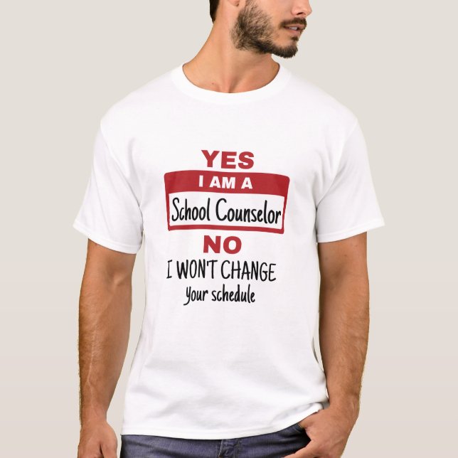 Yes I Am a School Counsellor Change Schedule T-Shirt (Front)