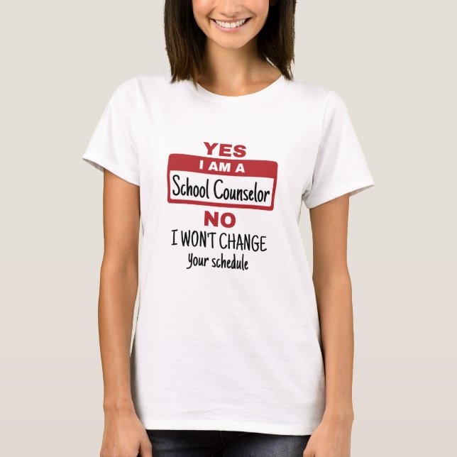 Yes I Am a School Counsellor Change Schedule T-Shirt (Front)