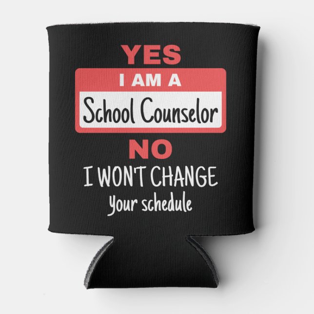 Yes I Am a School Counsellor Won't Change Schedule Can Cooler (Front)