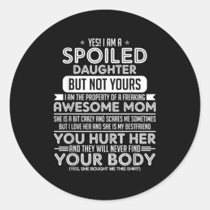 Yes! I Am A Siled Daughter But Not Yours I Am The  Classic Round Sticker