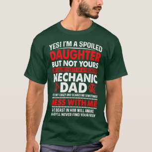Yes I Am A Spoiled Daughter Of Mechanic Dad Mechan T-Shirt