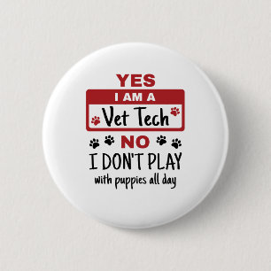 Yes I Am A Vet Tech No I Don't Play with Puppies 6 Cm Round Badge