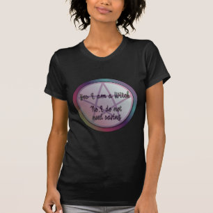 Yes I am a witch. No I don't need saving! T-Shirt