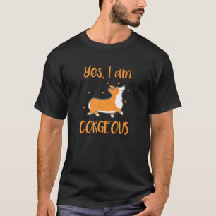 Yes I Am Corgeous Welsh Corgi Dog And Cute T-Shirt