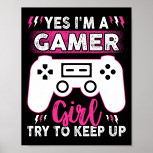 Yes I Am Gamer Girl Try To Keep Up Funny Game Play Poster