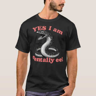 Yes I Am Mentally Eel T-Shirt