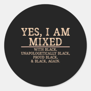 Yes I Am Mixed With Black History Month Black Prid Classic Round Sticker