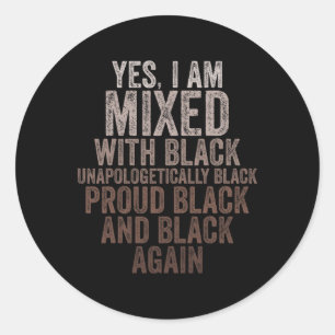 Yes I Am Mixed With Black History Month Black Prou Classic Round Sticker