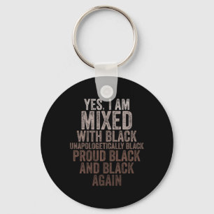 Yes I Am Mixed With Black History Month Black Prou Key Ring