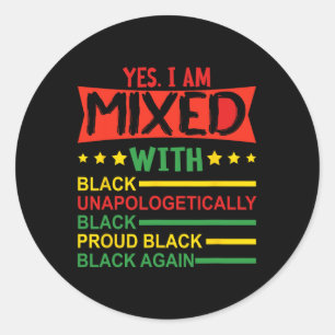 Yes I Am Mixed With Black Proud African Black Hist Classic Round Sticker