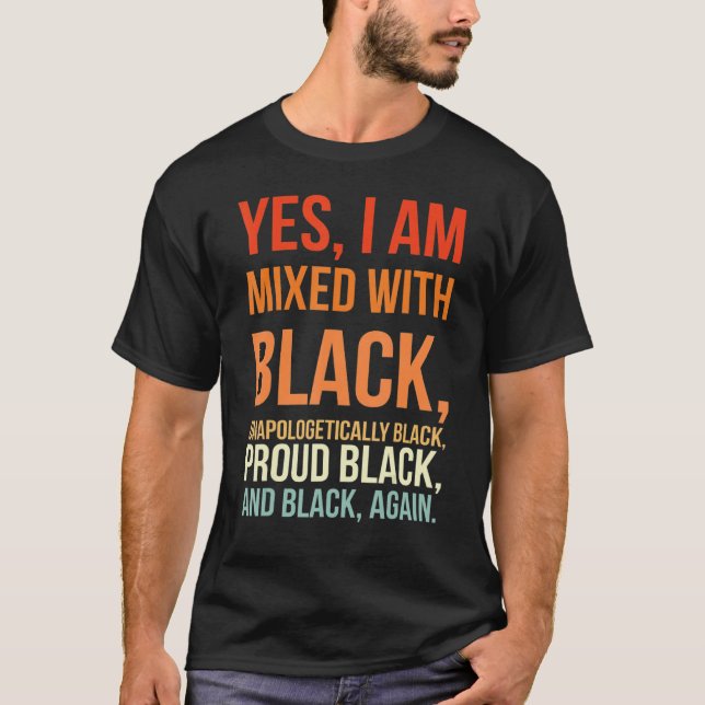 Yes I Am Mixed With Black Proud Black History Afri T-Shirt (Front)