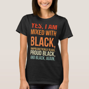 Yes I Am Mixed With Black Proud Black History Afri T-Shirt