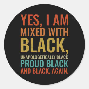 Yes I Am Mixed With Black Proud Black History Mont Classic Round Sticker