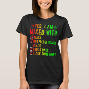 Yes I Am Mixed With Black Unapologetically Black P T-Shirt