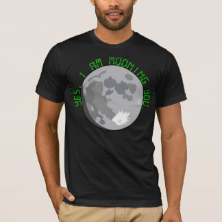 Yes, I am mooning you. T-Shirt