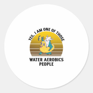 Yes I am one of those water aerobics rubber duck s Classic Round Sticker