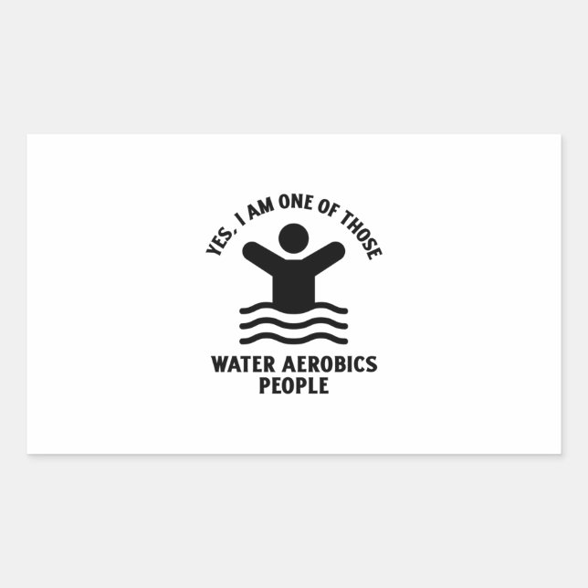 Yes I am one of those water aerobics swimming Rectangular Sticker (Front)
