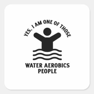 Yes I am one of those water aerobics swimming Square Sticker