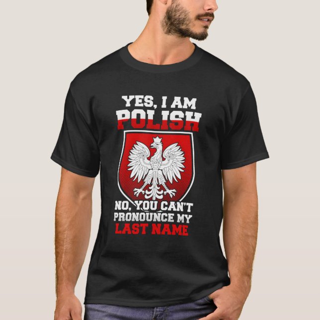 Yes I Am Polish No You Cant Pronounce My Last Name T-Shirt (Front)