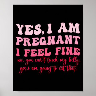 Yes I Am Pregnant I Feel Fine Funny Pregnancy New Poster