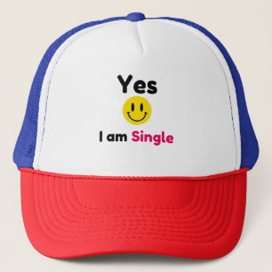 Yes I am single designs Trucker Hat