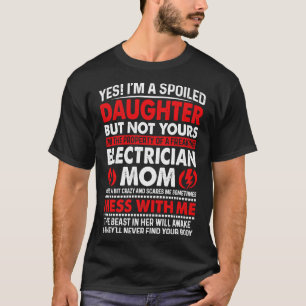 Yes I Am Spoiled Daughter Electrician Mum Proud El T-Shirt
