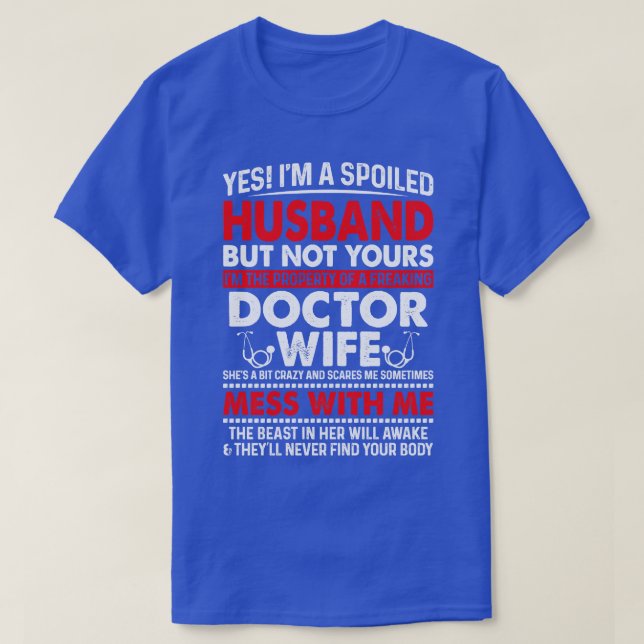 Yes I Am Spoiled Husband Of Doctor Wife Doctor Gif T-Shirt (Design Front)