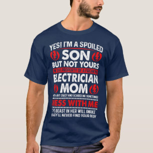 Yes I Am Spoiled Son Electrician Mom Proud Electri T-Shirt